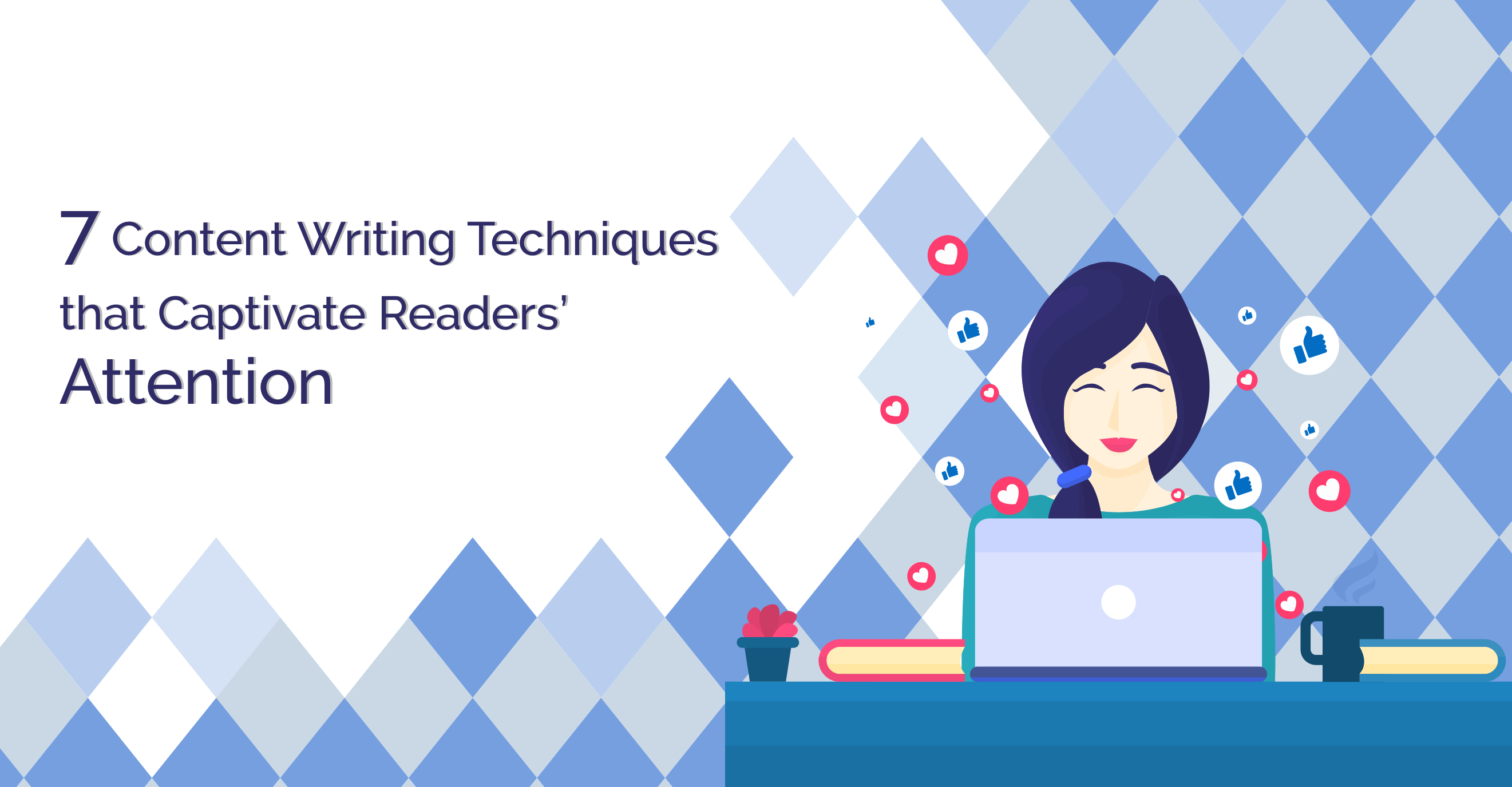 7 Content Writing Techniques that Captivate Readers’ Attention