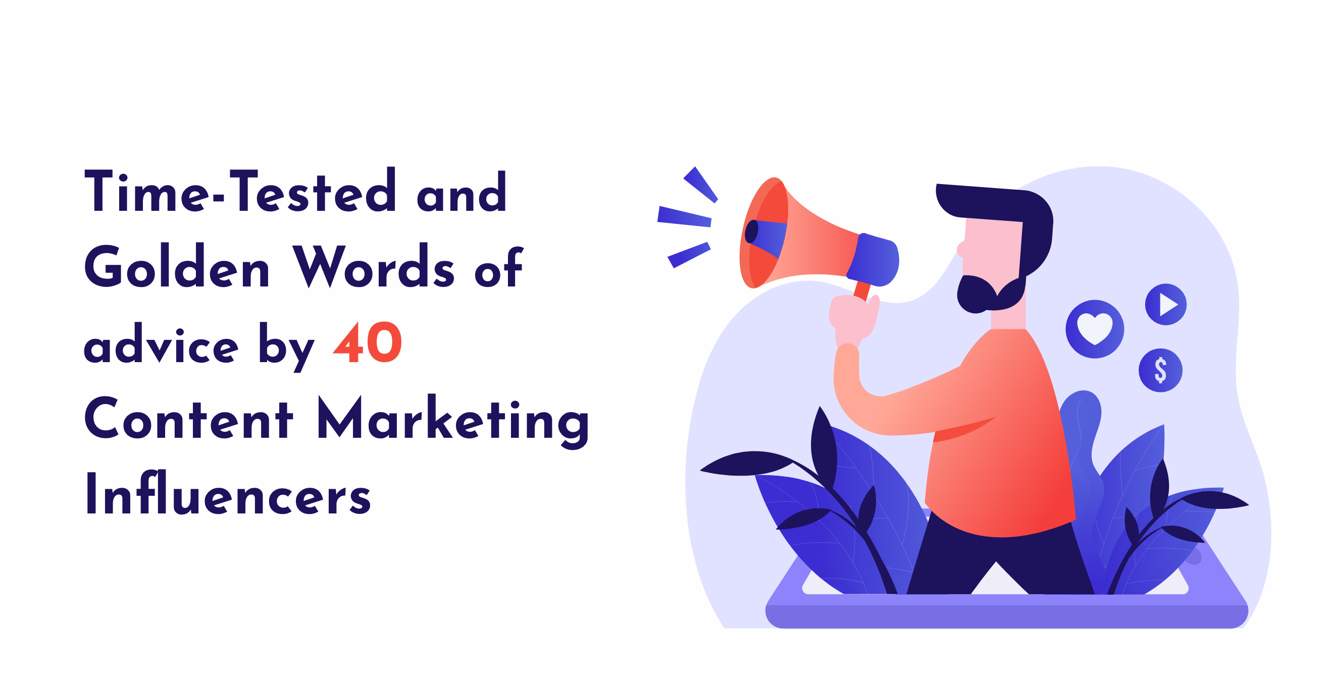 Time-Tested and Golden Words of advice by 40 Content Marketing Influencers