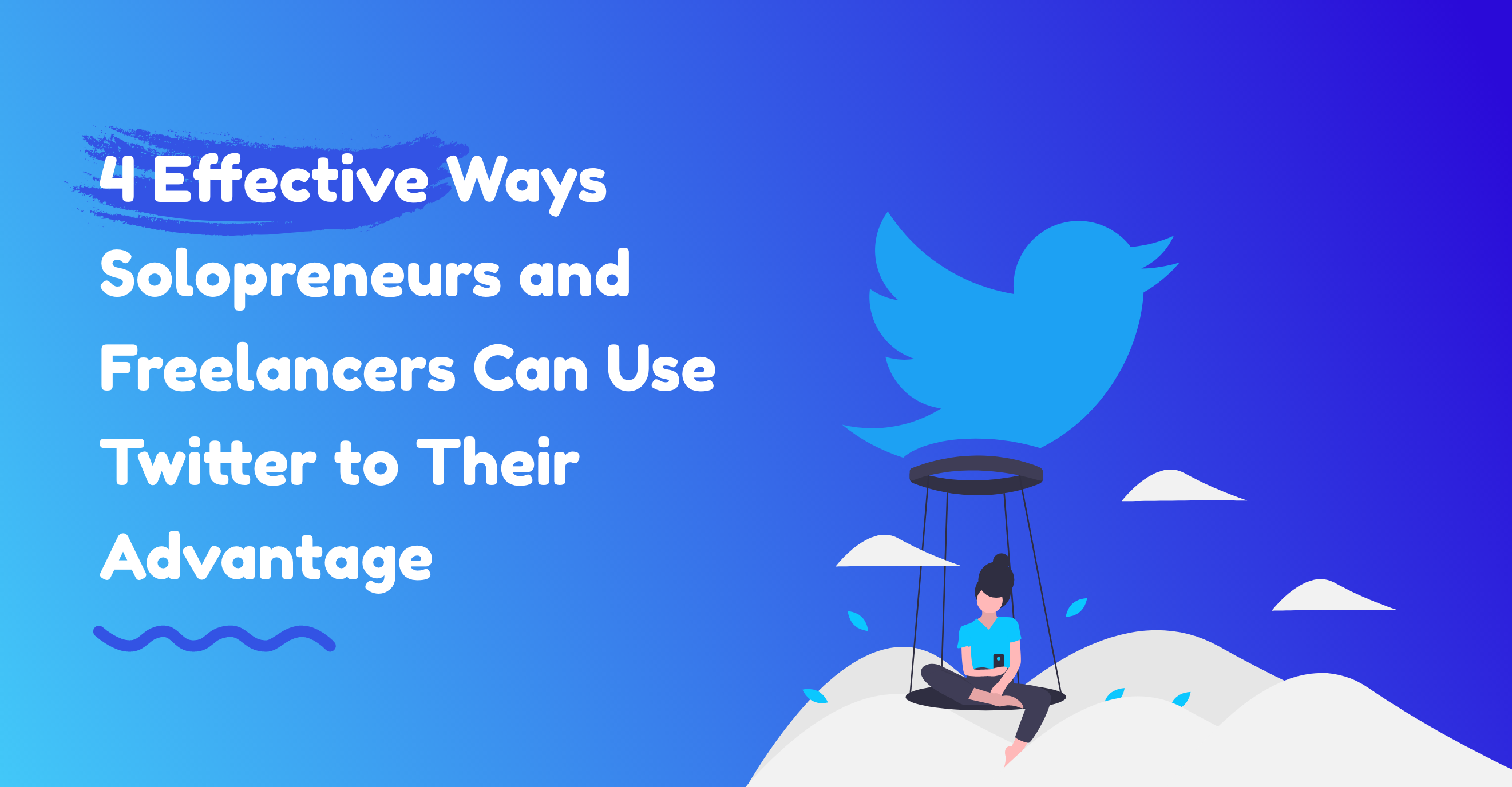 4 Effective Ways Solopreneurs and Freelancers Can Use Twitter to Their Advantage