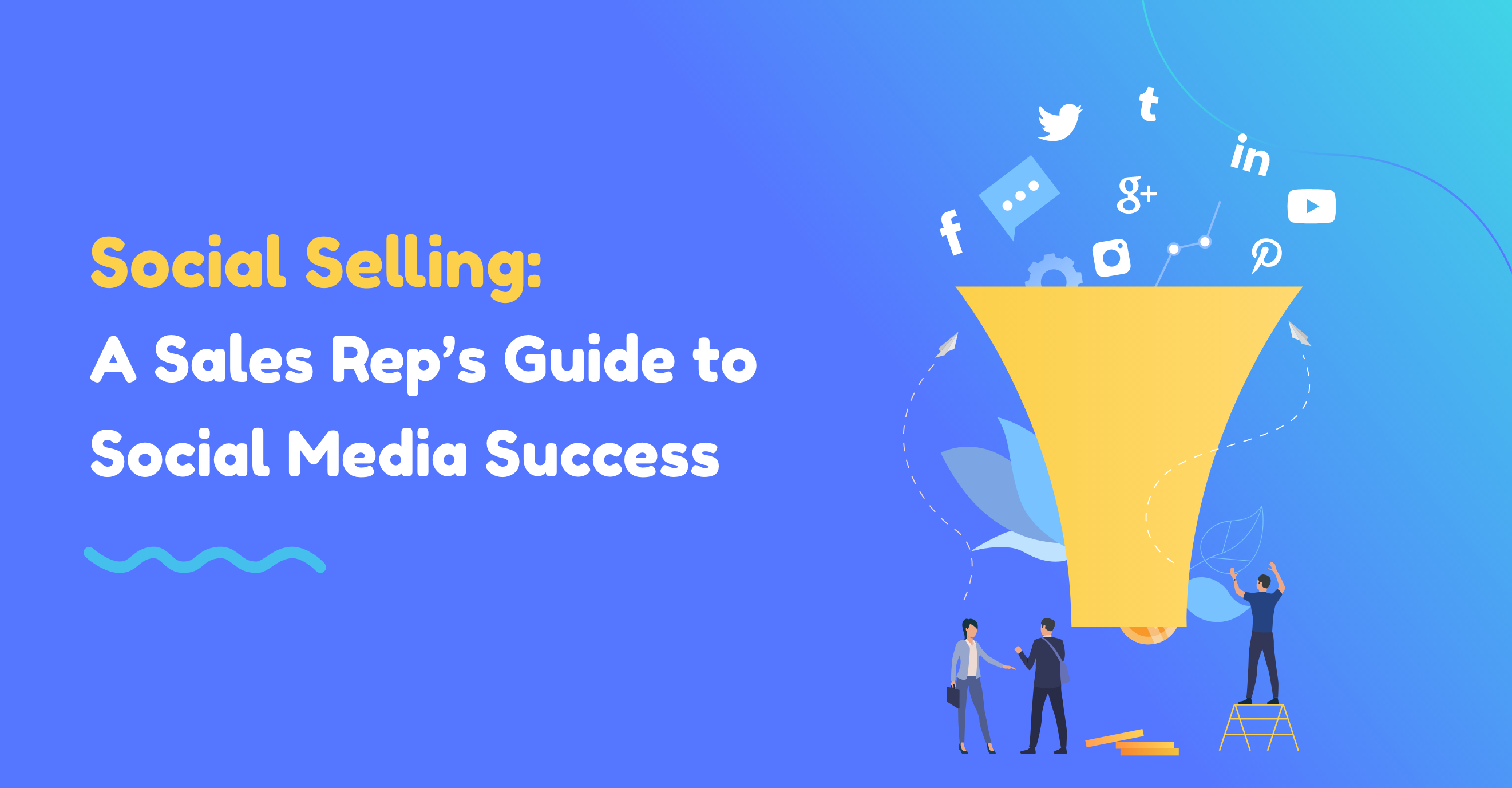 Social Selling: A Sales Rep’s Guide to Social Media Success