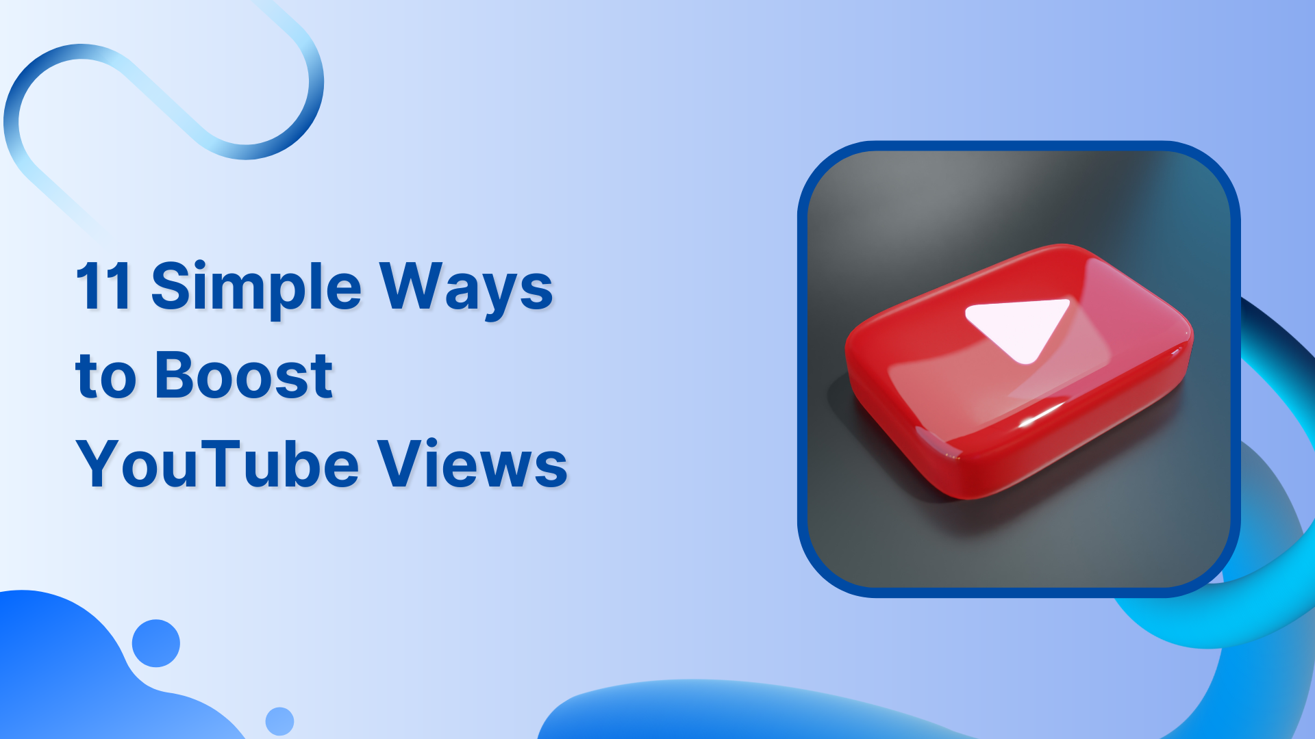 How To Boost Your YouTube Views in 11 Simple Ways