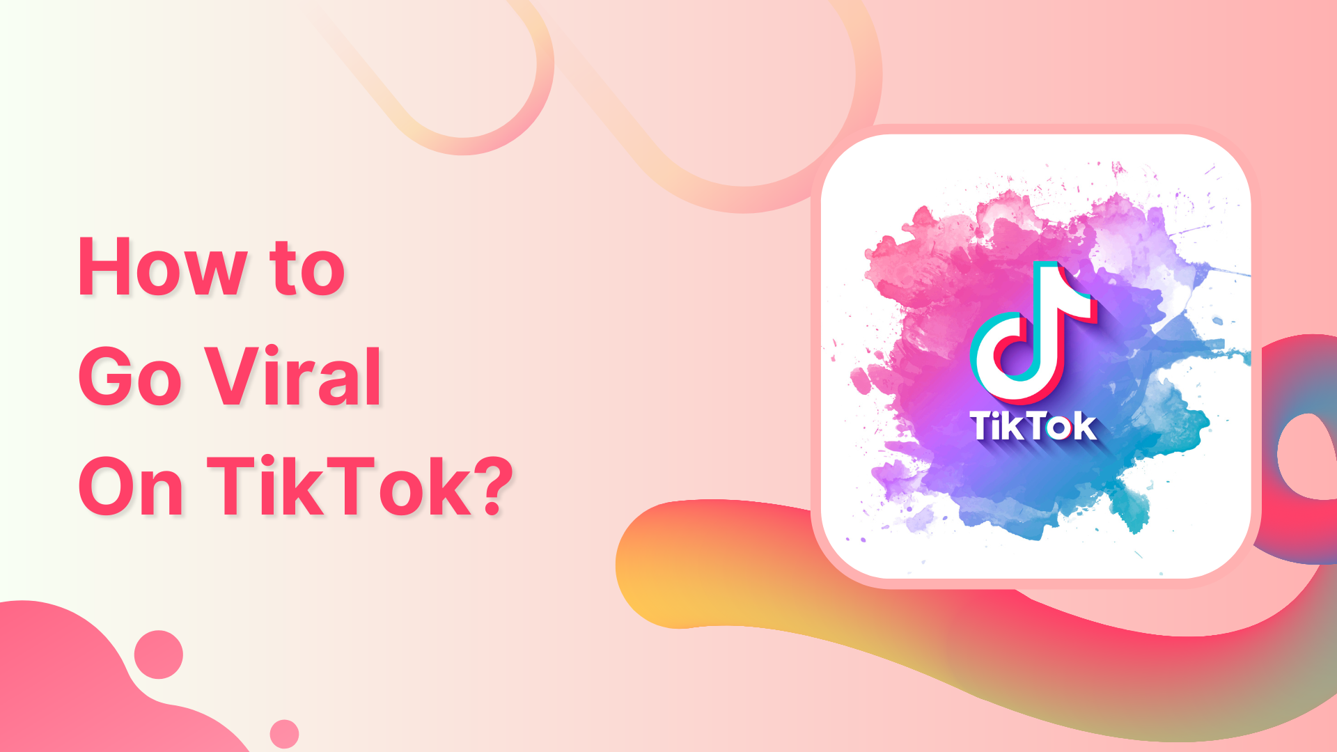How To Go Viral On TikTok?