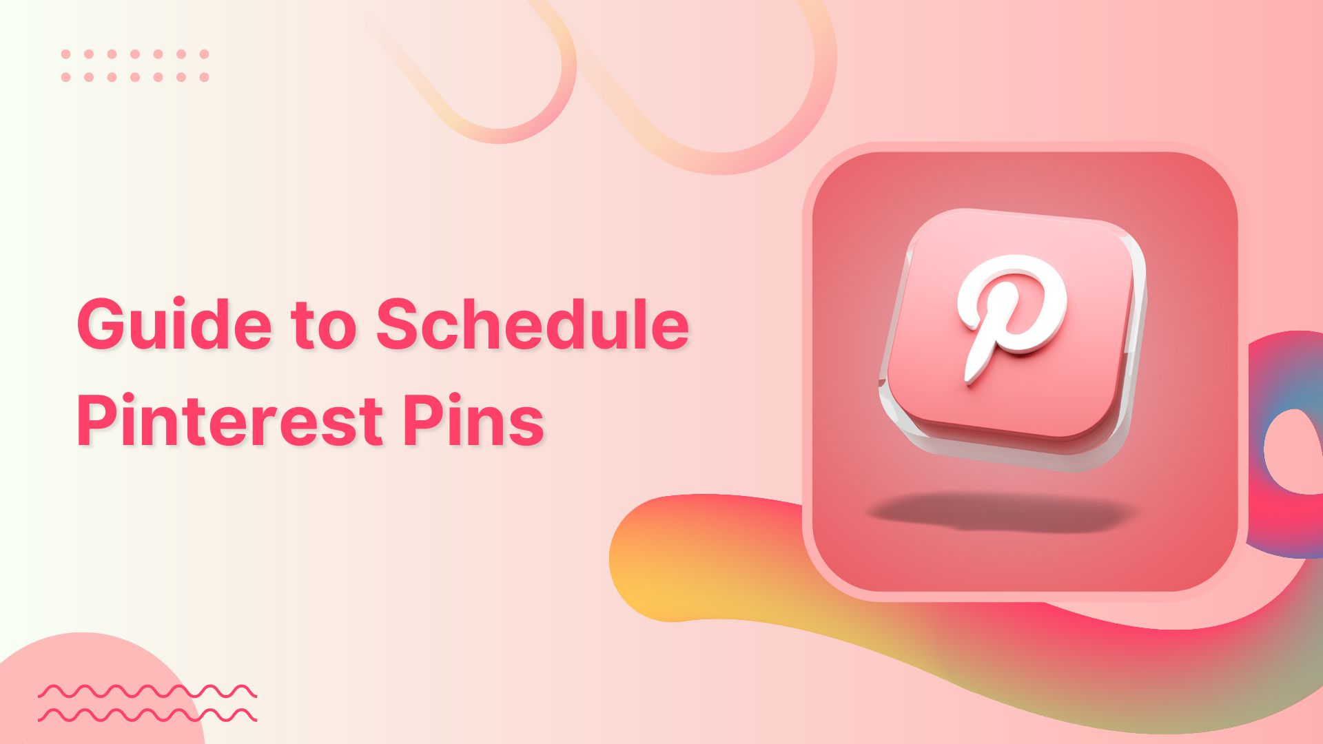 A Complete Guide to Schedule Pinterest Pins in 2023