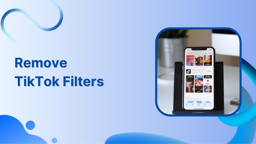 How To Remove TikTok Filter? (A Complete Guide)
