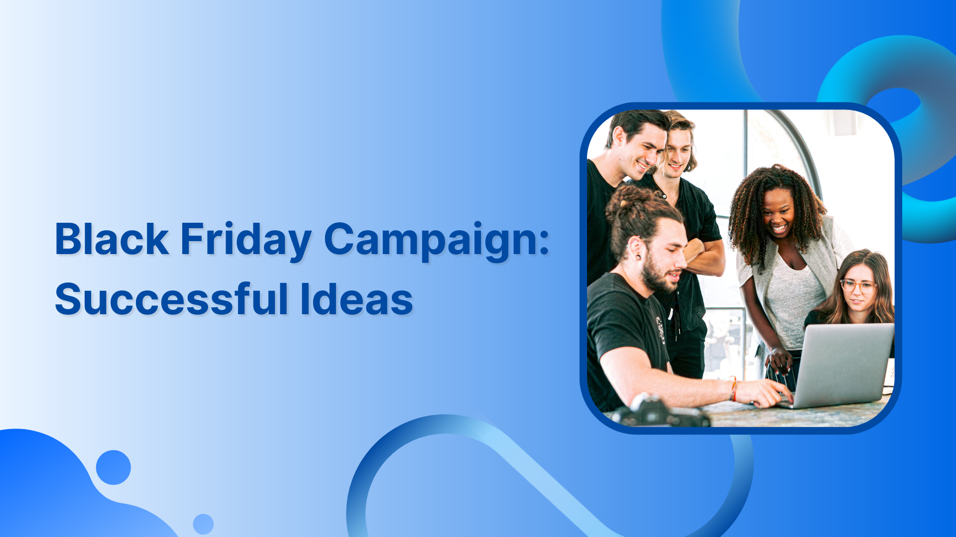 Ideas to Run Successful Black Friday Campaigns