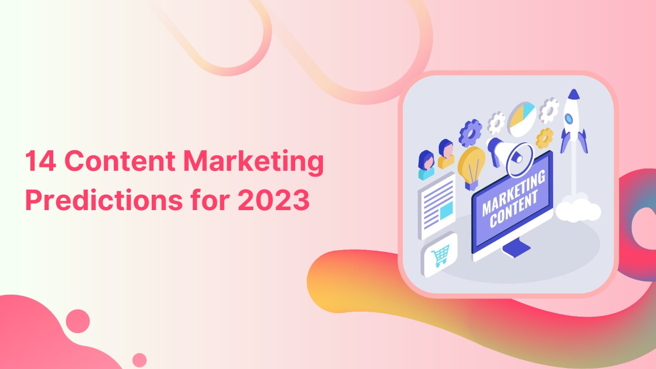 2023 Content Marketing Predictions; A Data-Backed Study