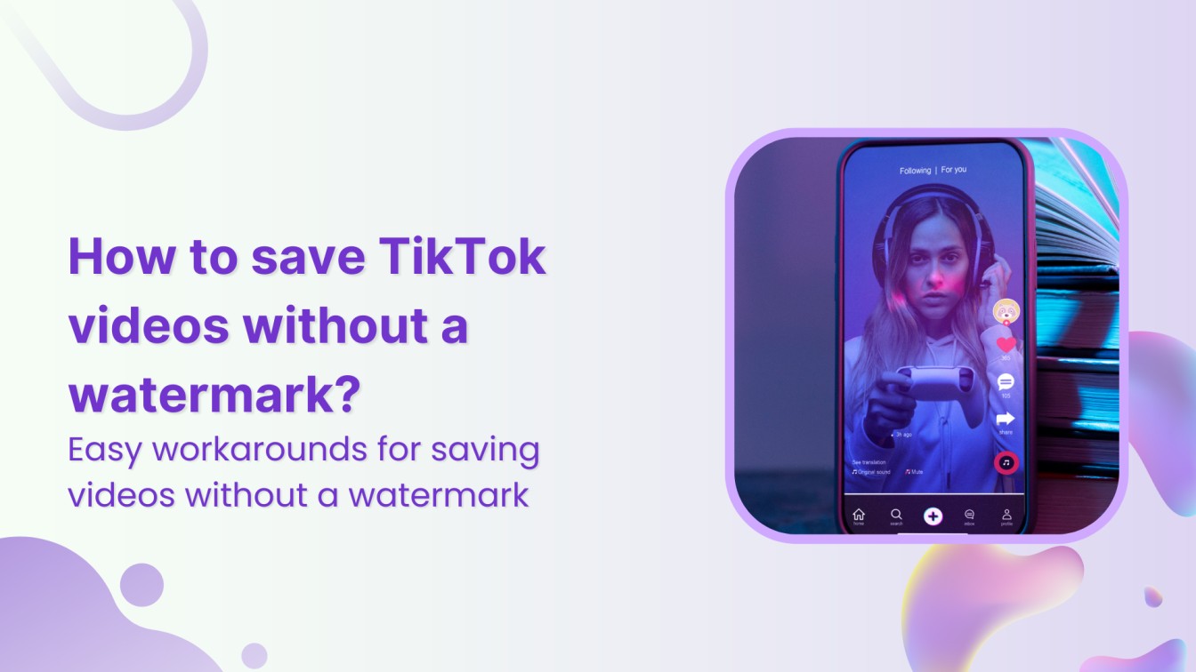 How To Save TikTok Videos Without The Watermark