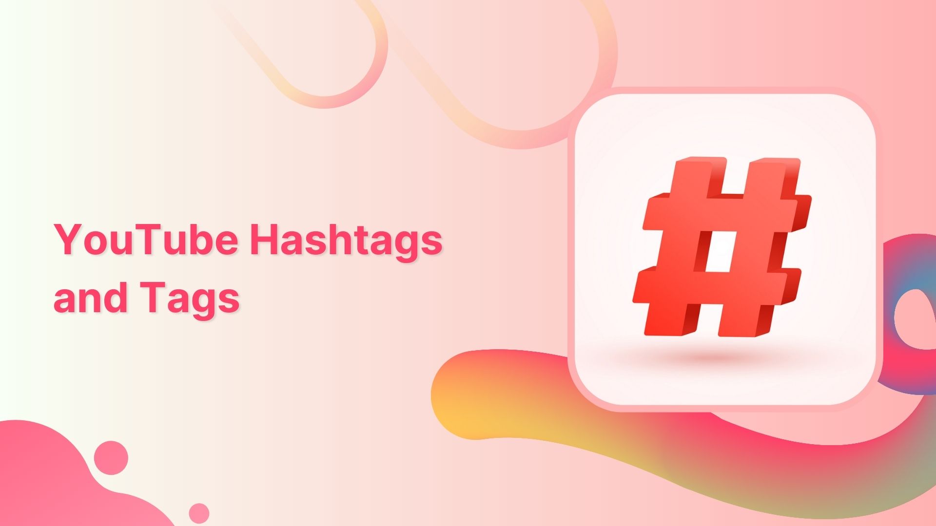 YouTube Hashtags & Tags: How to Use Them Effectively