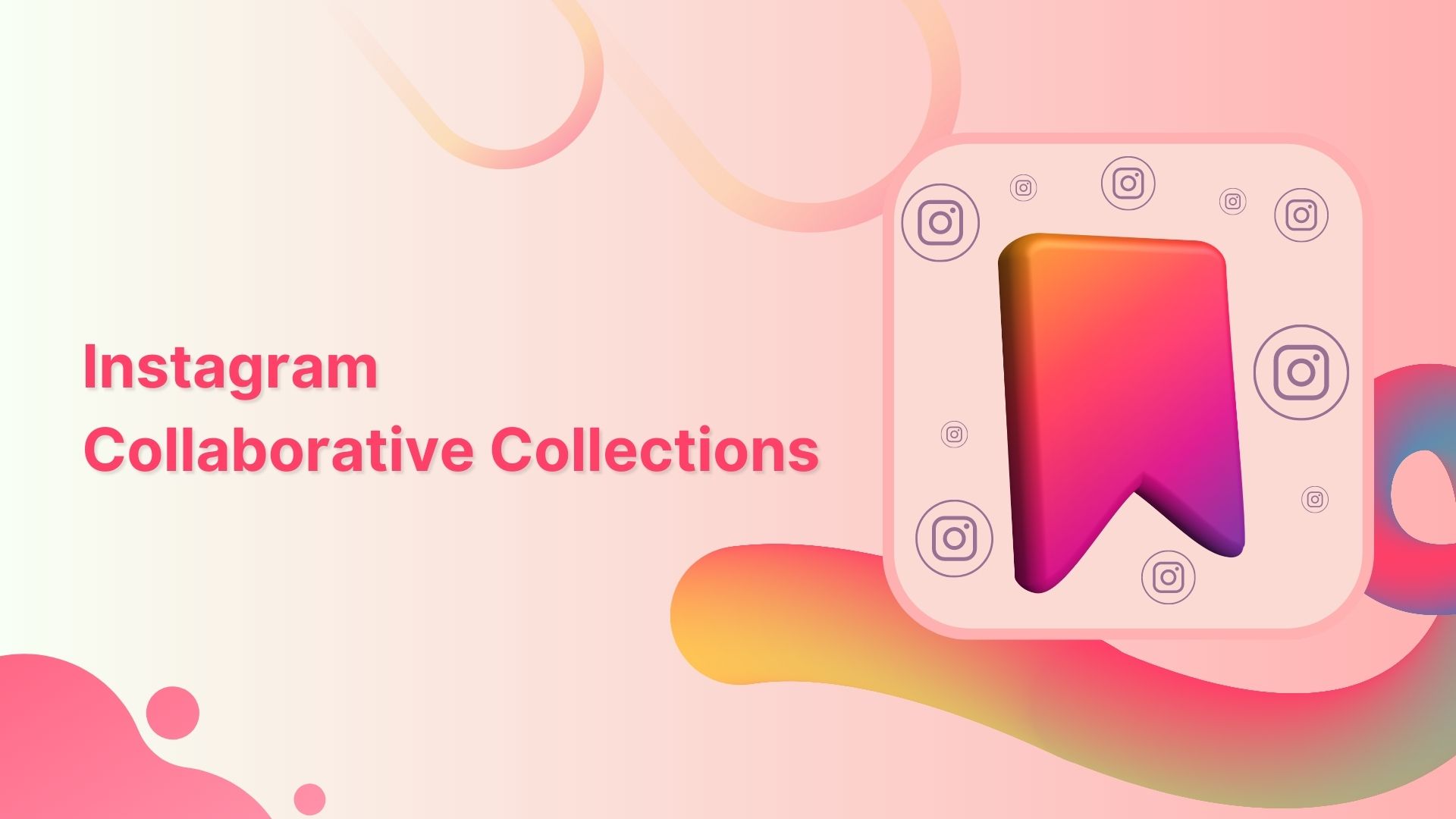 A Complete Guide to Instagram Collaborative Collections Feature