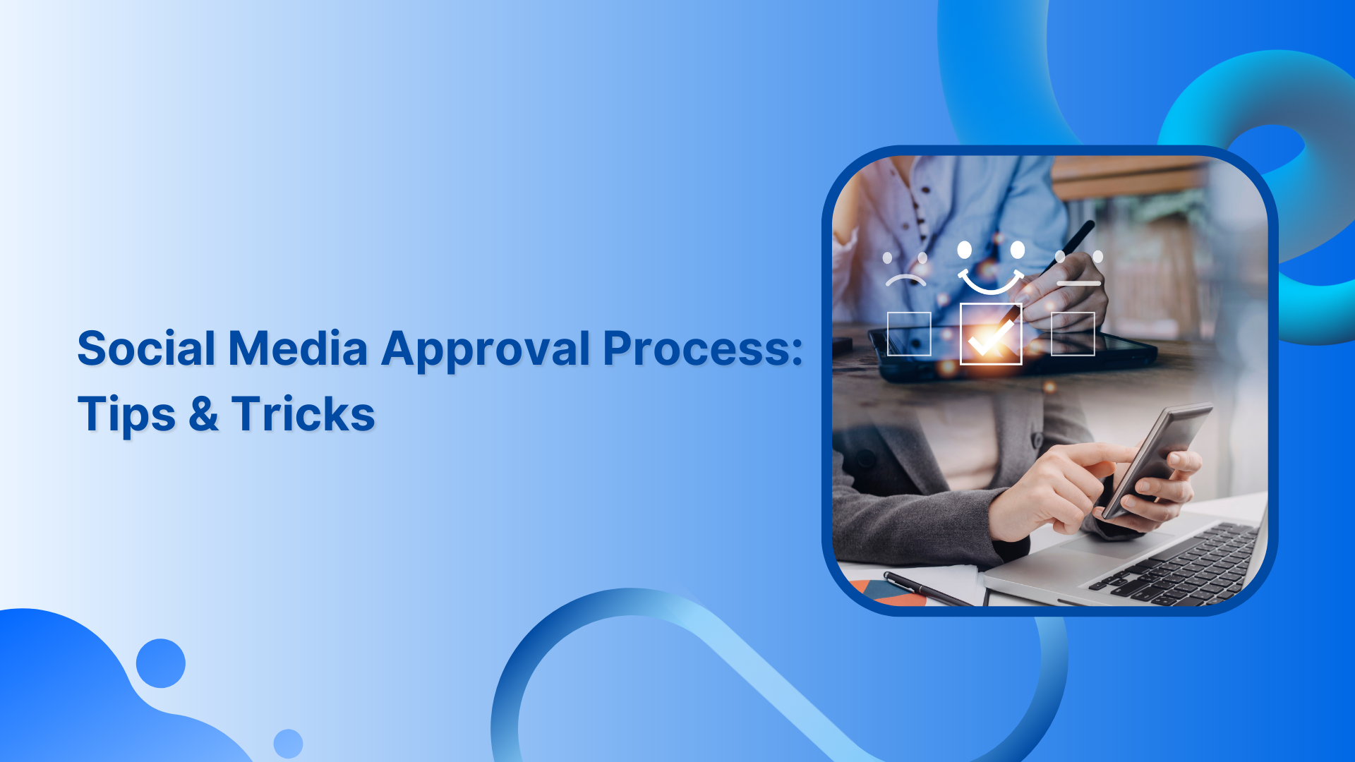 Streamlining Your Social Media Approval Process: Tips & Tricks