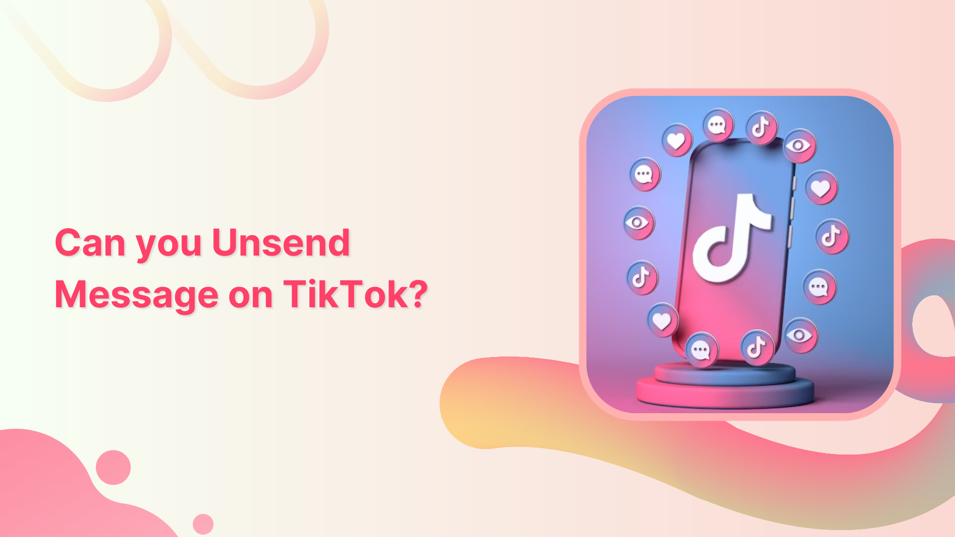 can you unsend message on TikTok