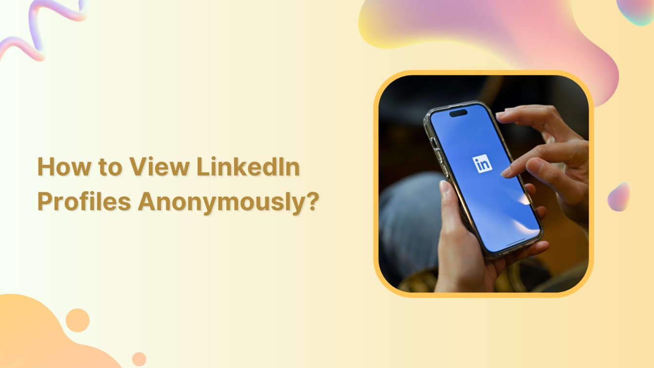 How to View LinkedIn Profiles Anonymously?