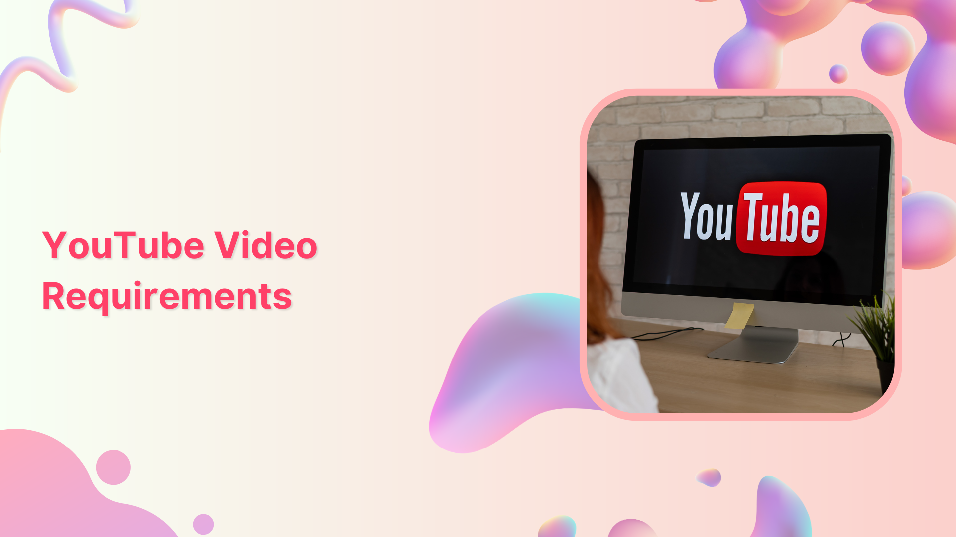 Everything You Need to Know About YouTube Video Requirements