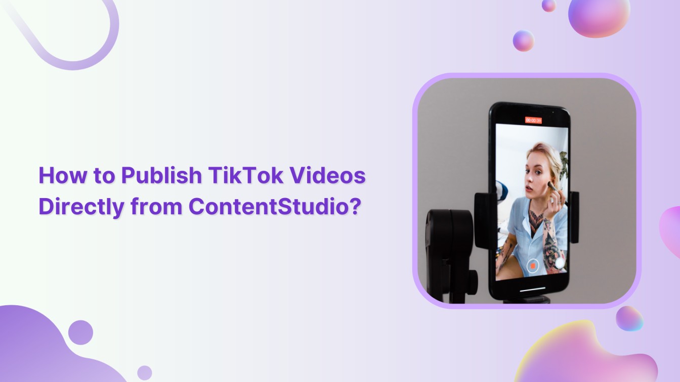 How to Publish TikTok Videos Directly from ContentStudio