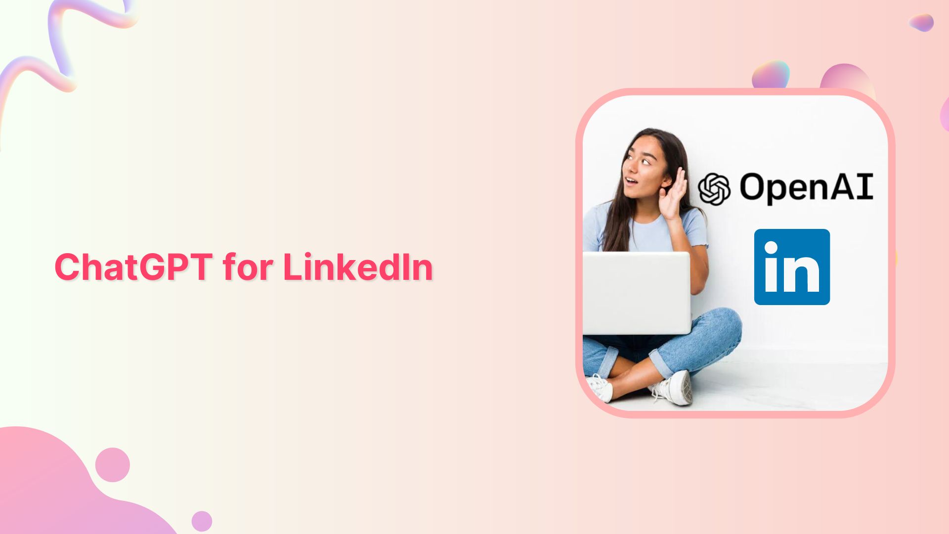 How To Use ChatGPT For LinkedIn (+Prompt Examples)