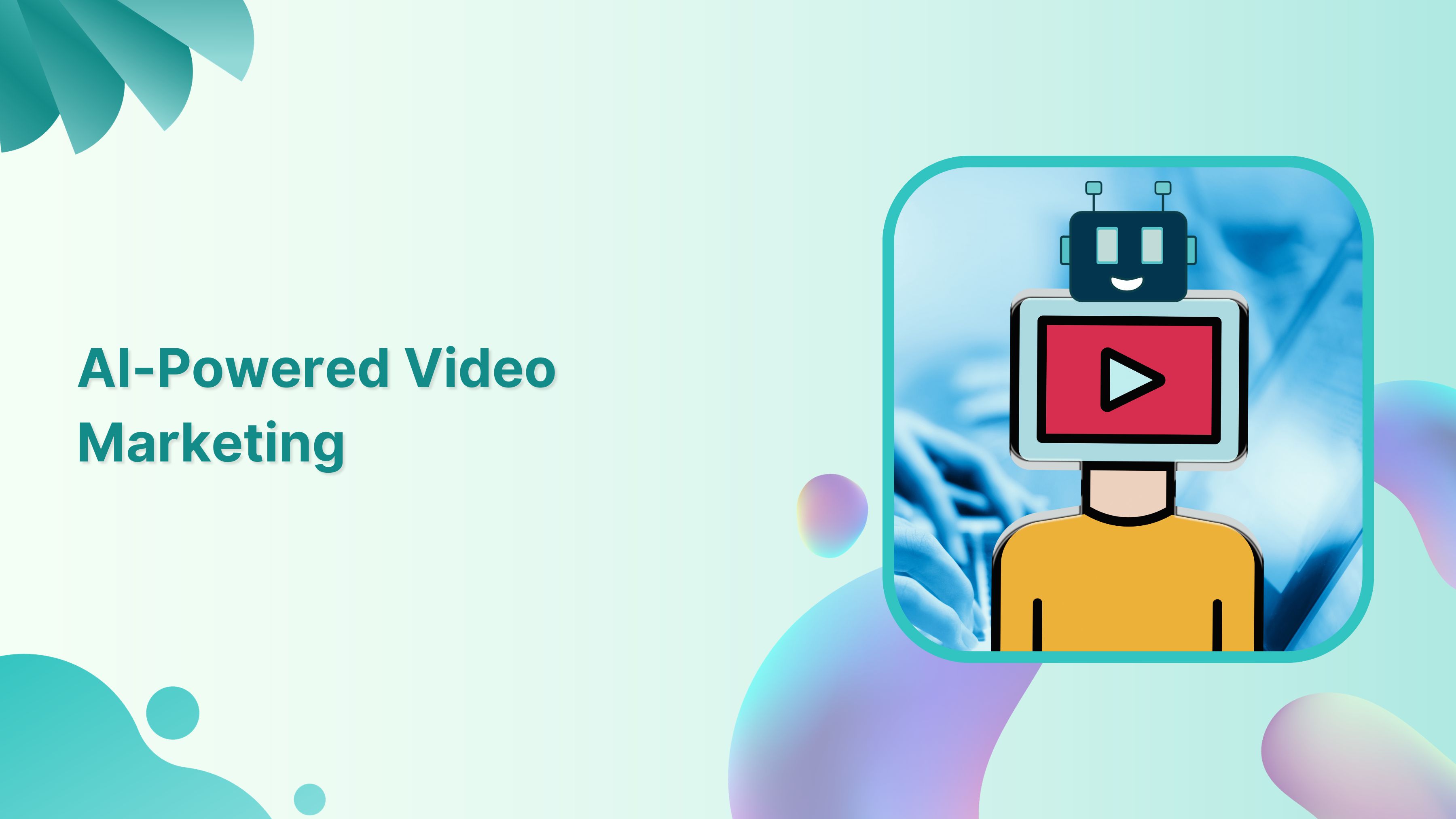 AI-Powered Video Marketing: A Complete Guide