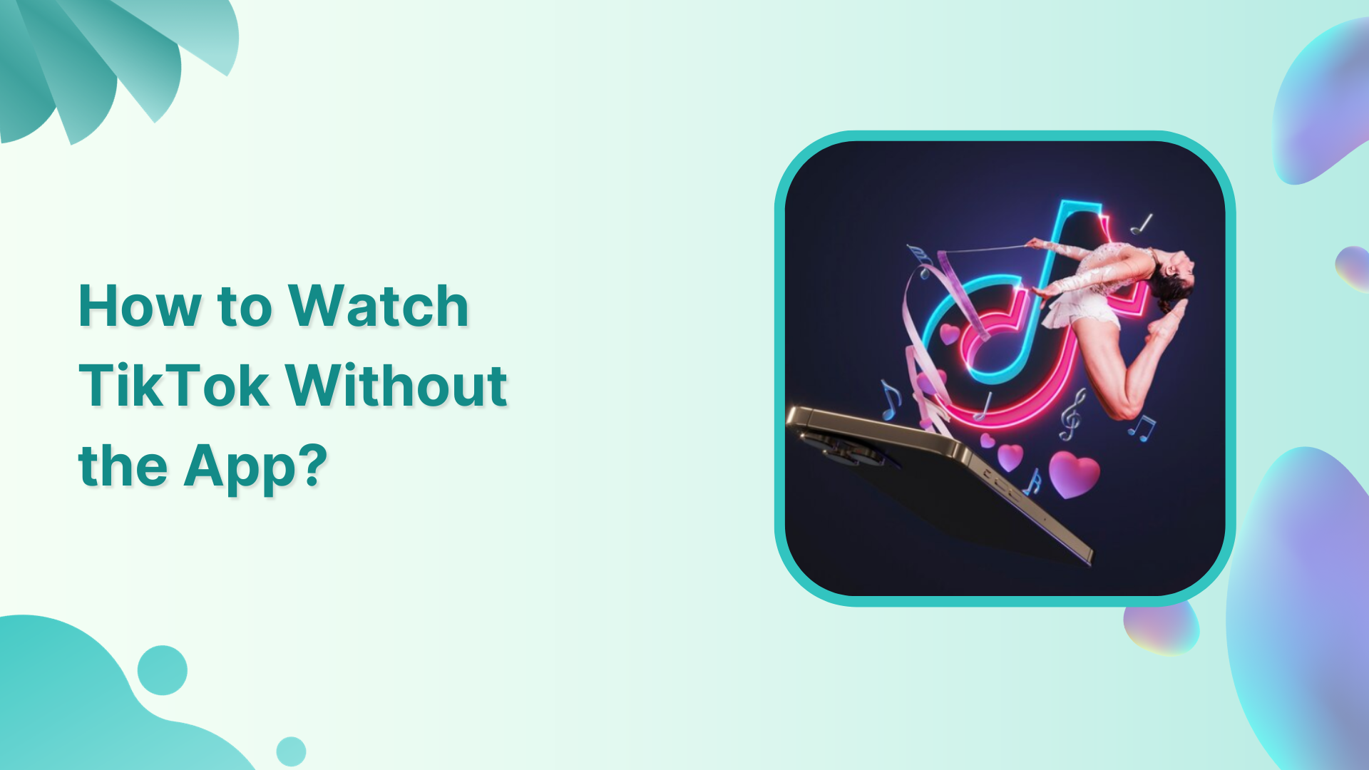 How to Watch TikTok Without the App?