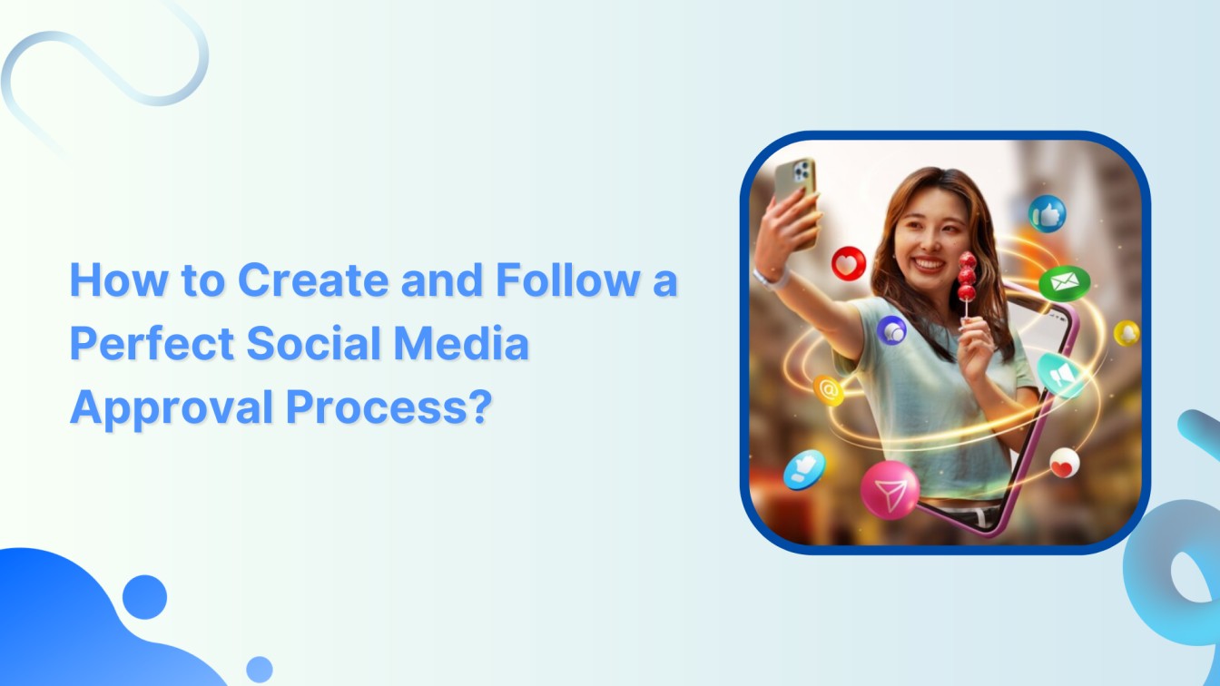 How to Create and Follow a Perfect Social Media Approval Process?
