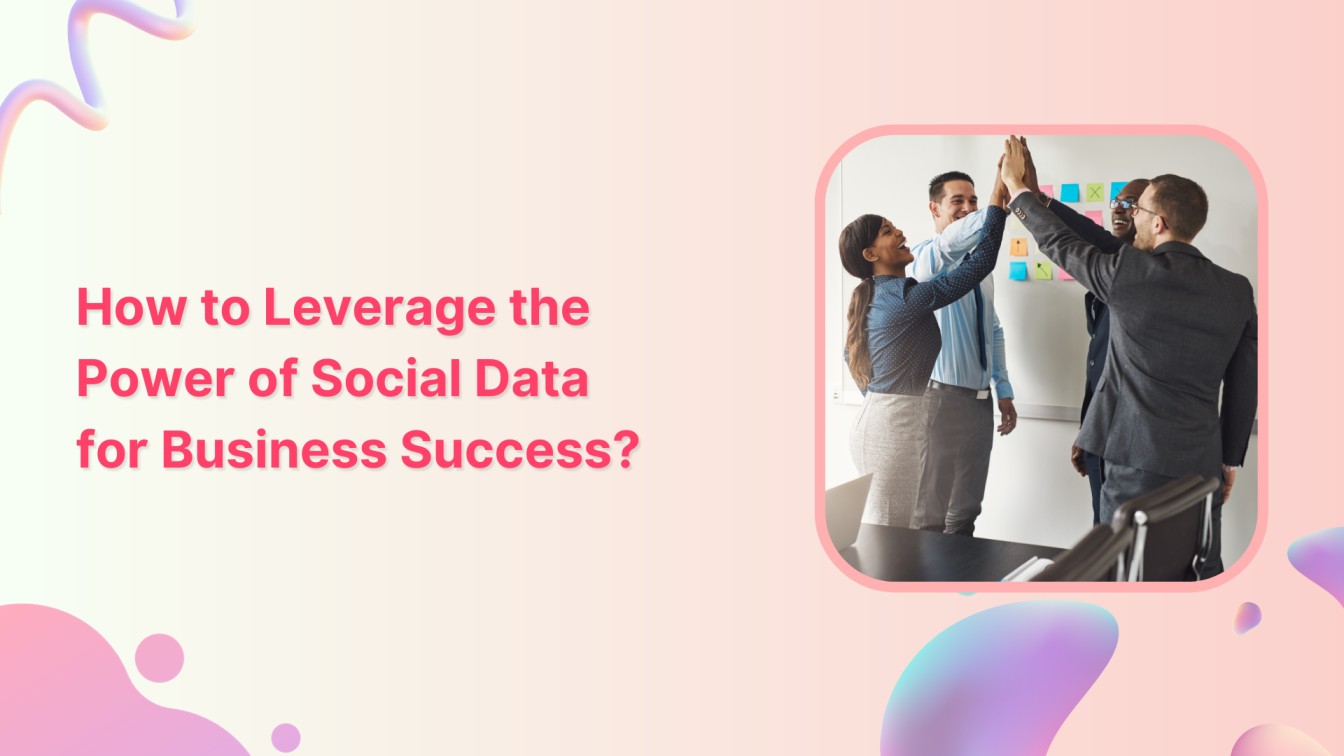 How to Leverage the Power of Social Data for Business Success?