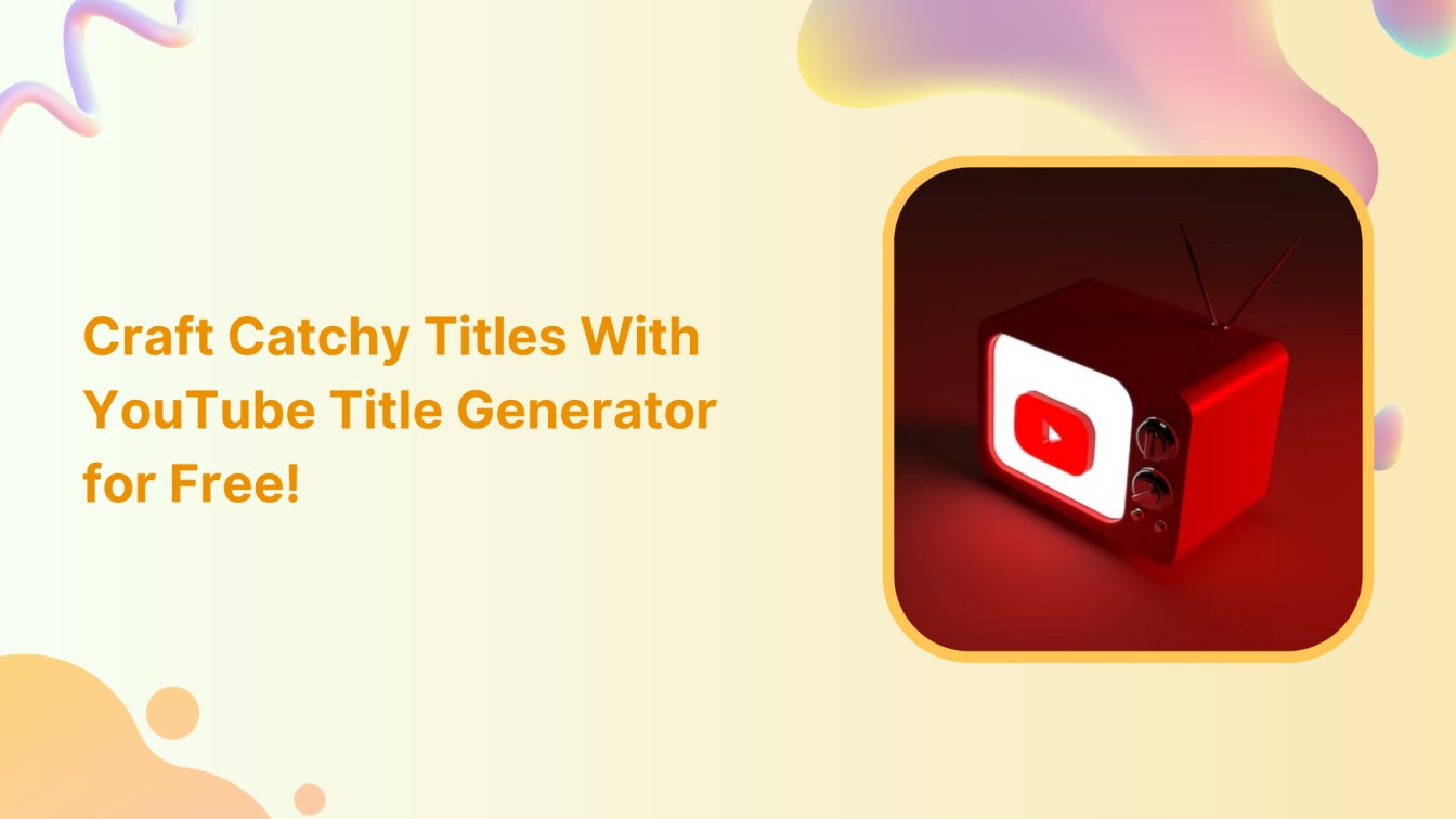 How to Craft Catchy Titles With YouTube Title Generator for Free?