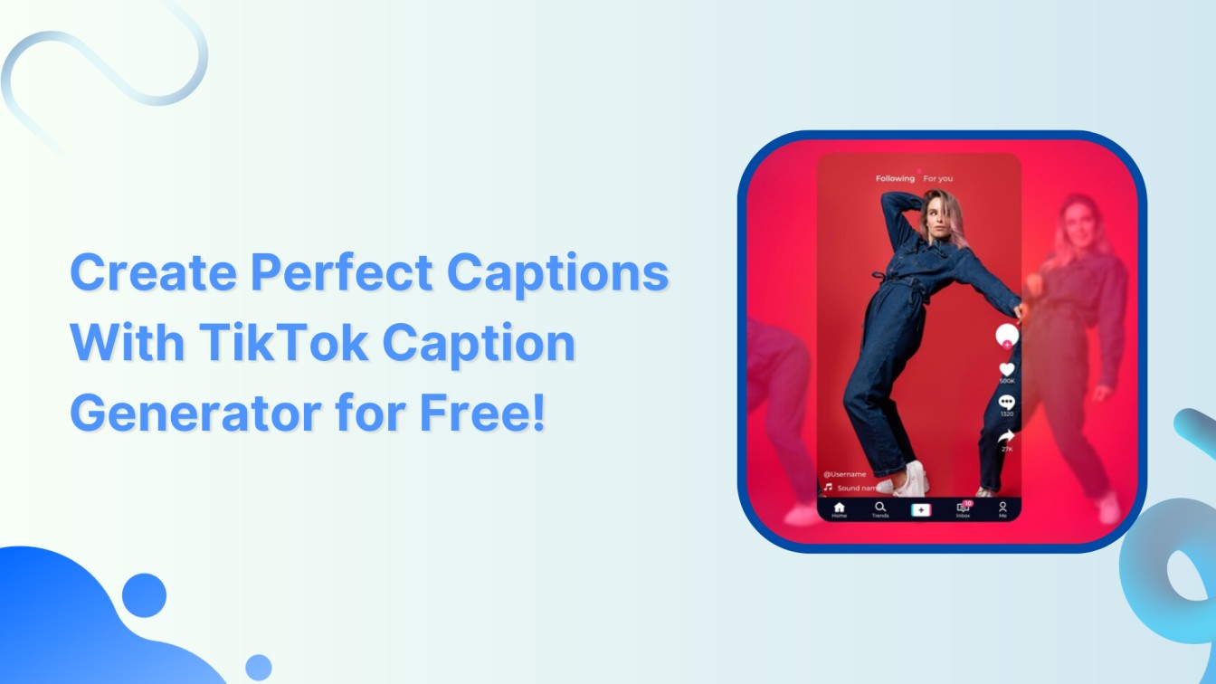 How to Create Perfect Captions With TikTok Caption Generator for Free?