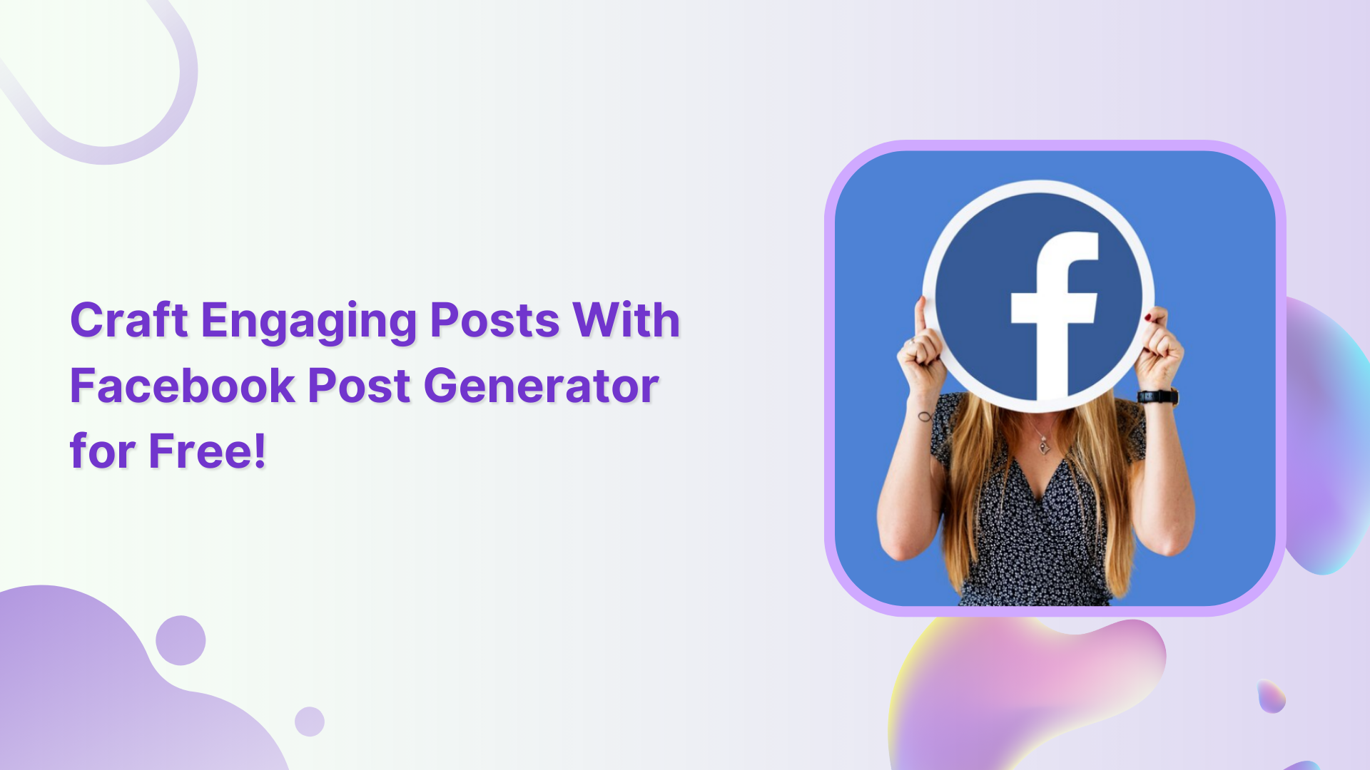 How to Craft Engaging Posts With Facebook Post Generator for Free?