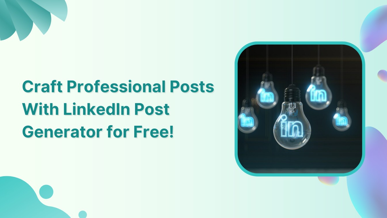 How to Craft Professional Posts With LinkedIn Post Generator for Free?