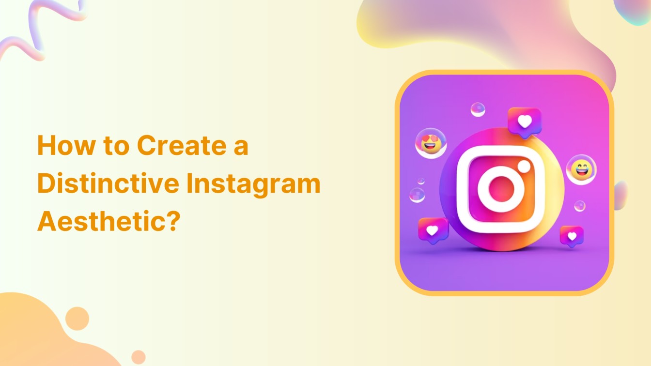 How to Create a Distinctive Instagram Aesthetic?