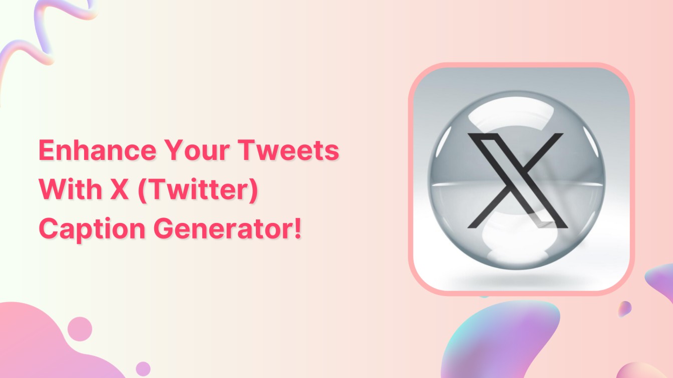 How to Enhance Your Tweets With X (Twitter) Caption Generator?
