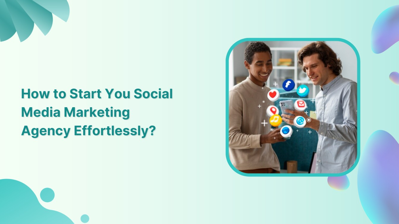 How to Start Your Social Media Marketing Agency Effortlessly?