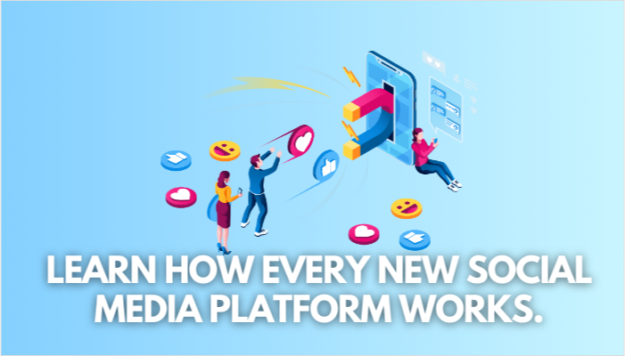 learn how every new social media platforms works