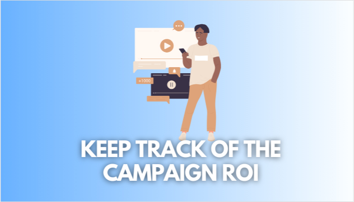 keep track of the campaign ROI