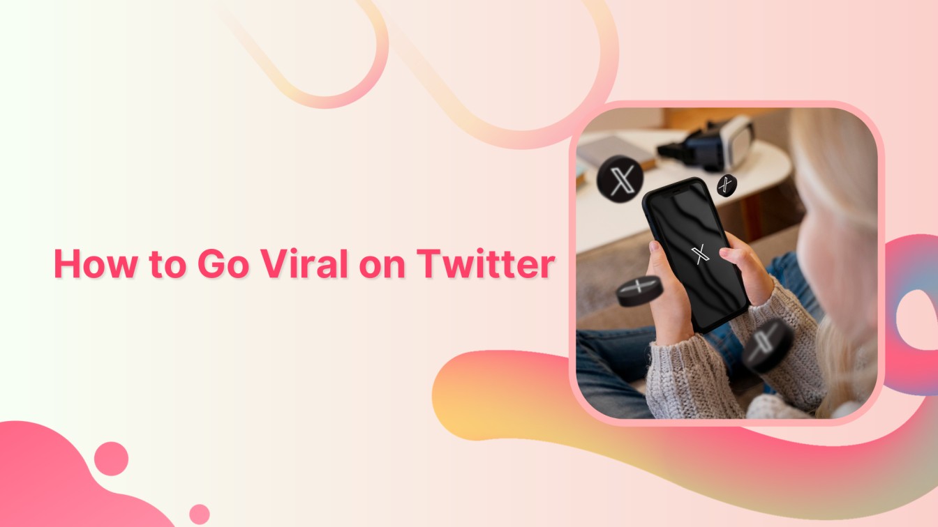 How to Go Viral on Twitter in 2024