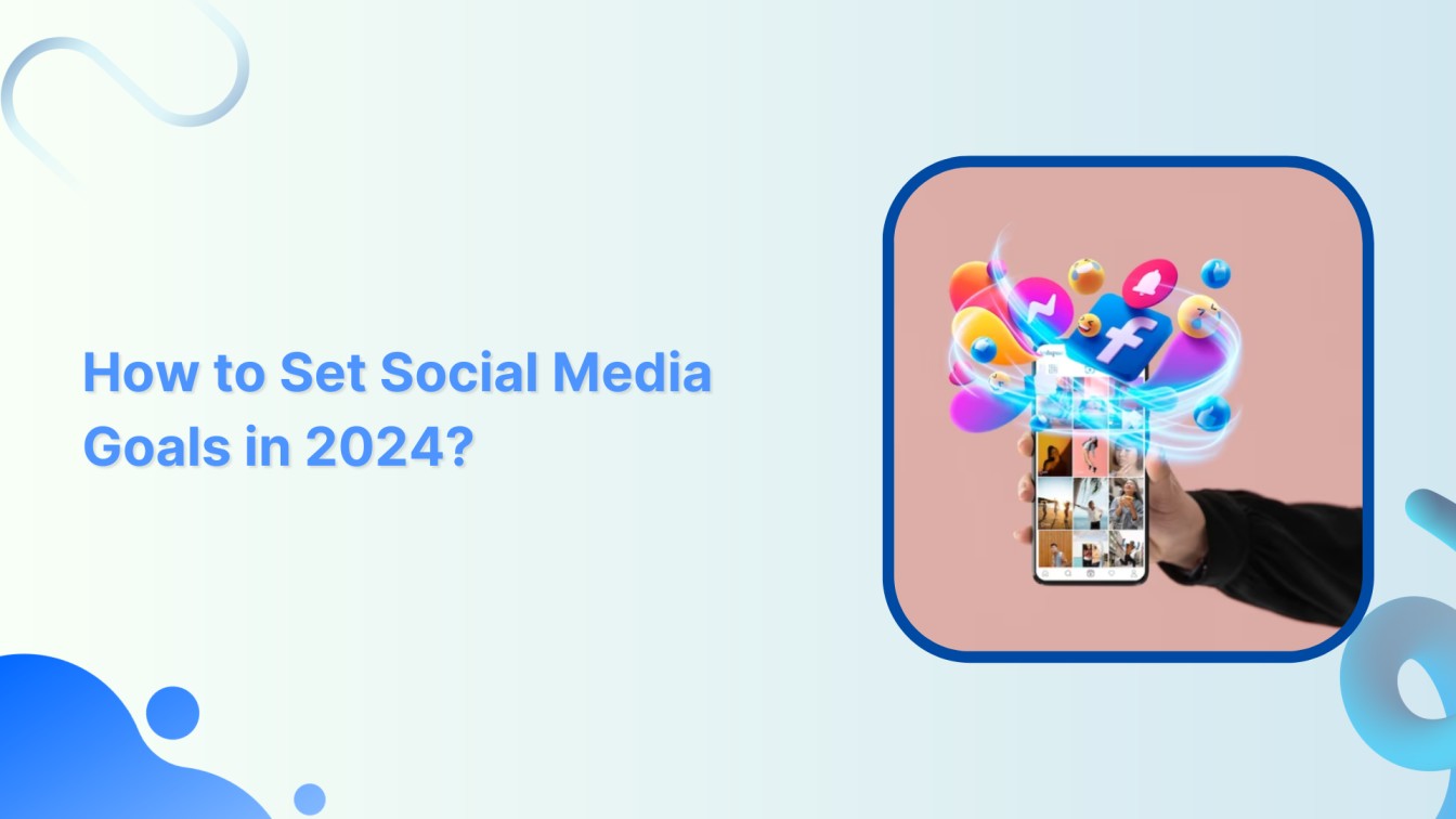 How to Set Social Media Goals in 2024?