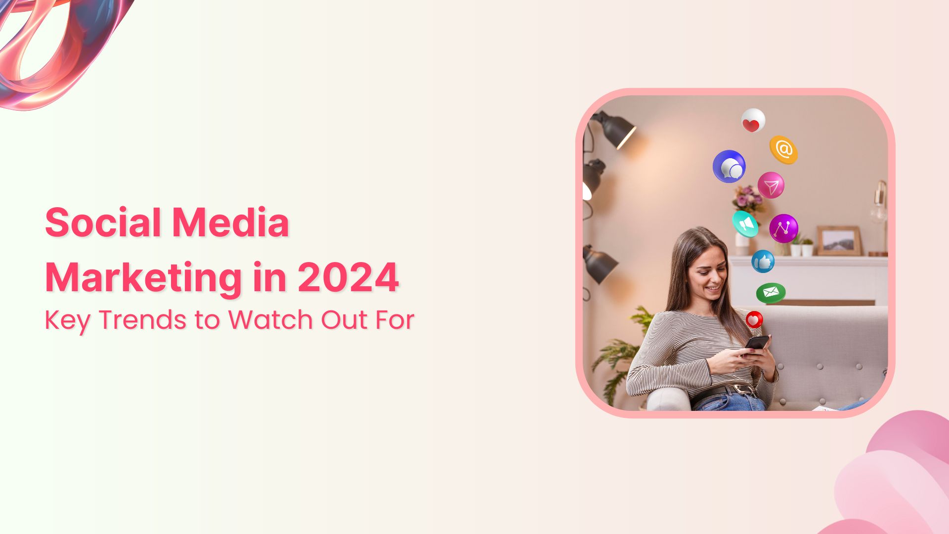 Everything You Should Know About Social Media Marketing in 2024