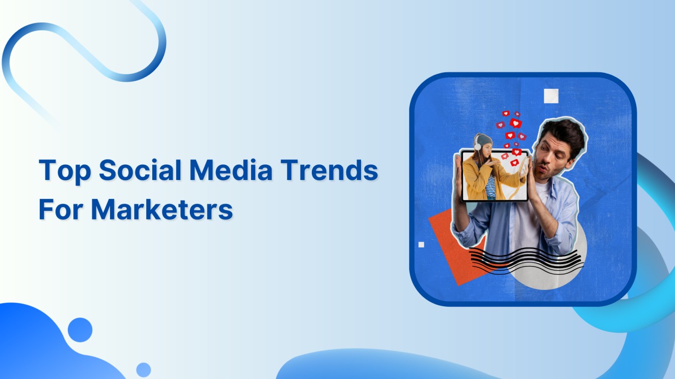 Social Media Trends for Marketers