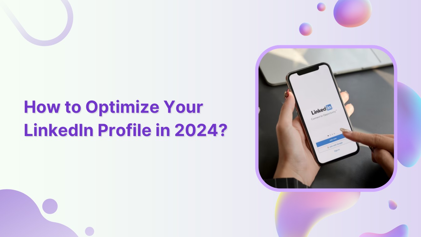How to Optimize Your LinkedIn Profile in 2024?