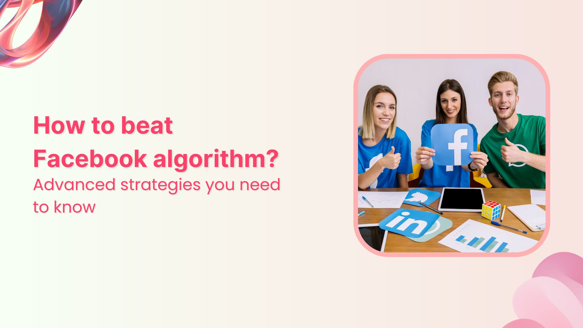 how to beat facebook algorithm?
