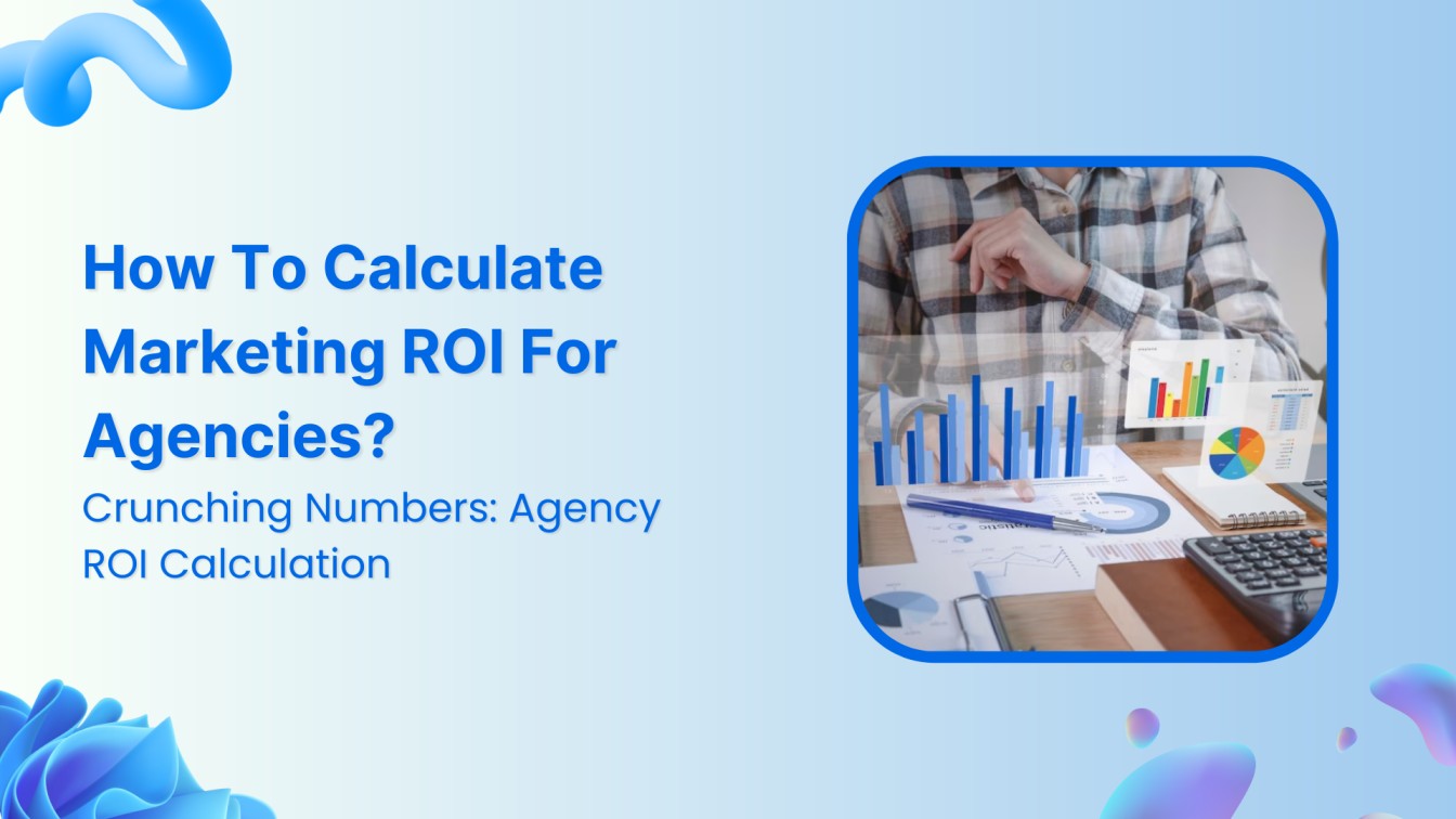 How To Calculate Marketing ROI For Agencies?
