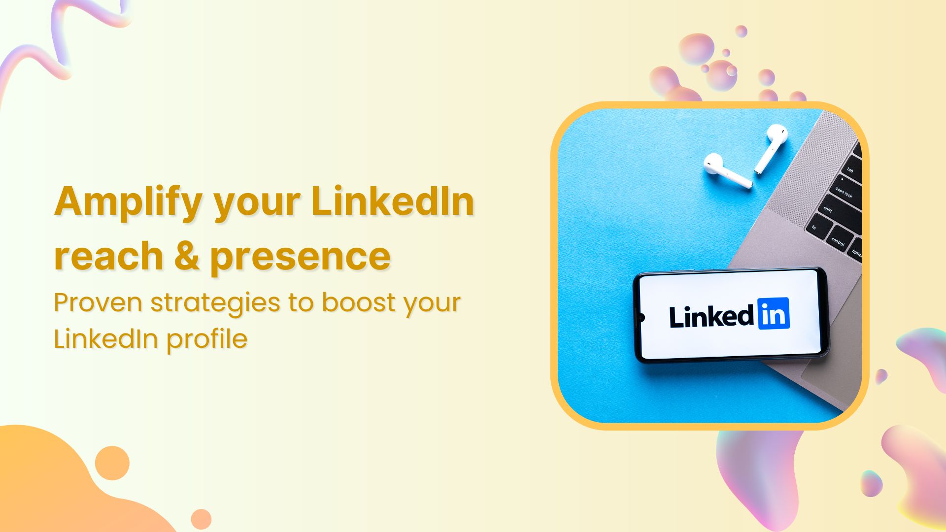 15 strategies to amplify your LinkedIn reach & presence