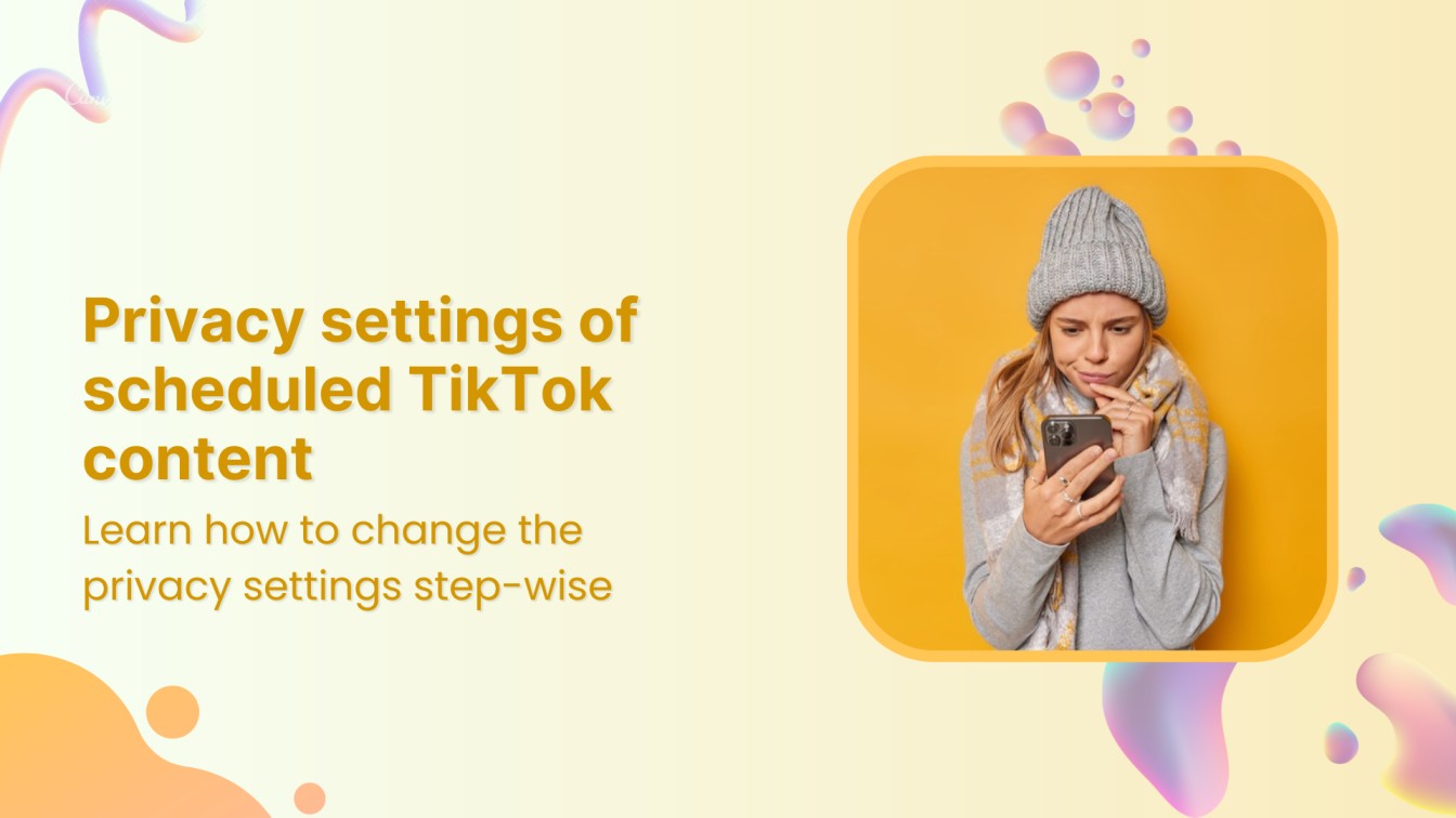 how to change the privacy settings of scheduled TikTok content